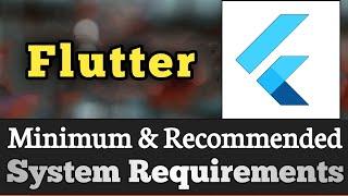 Flutter System Requirements || Flutter Requirements Minimum & Recommended