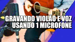 Como Gravar Violão e Voz usando apenas 1 microfone