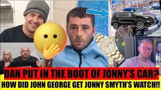 DAN MCMEEKIN ATTACKED & PUT IN THE BOOT OF JONNY SMYTH’S CAR?? | JOHN GEORGE HAD JONNY’S WATCH!!