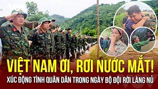 Rơi nước mắt vì tình quân dân trong ngày bộ đội rời Làng Nủ Báo Điện tử VOV