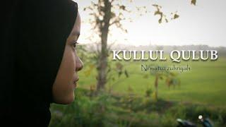 KULLUL QULUB "Cover" - Ni'matuz Zuhriyah