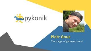 The magic of pyproject.toml - Piotr Gnus - Pykonik Tech Talks #55