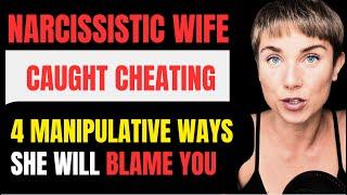 Narcissistic Wife CAUGHT CHEATING? 4 MANIPULATIVE WAYS she will shift the BLAME ON YOU