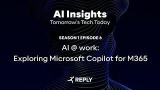 AI Insight - E6 | S1 - AI @ work: Exploring Microsoft Copilot for M365