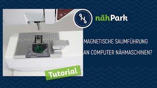 nähPark Tipp: Magnetische Saumführung an einer elektronischen Nähmaschine?