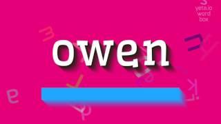 OWEN - How to pronounce it? The definitive pronunciation guide for Owen