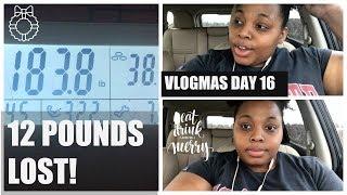 12 POUNDS LOST VLOGMAS DAY 16