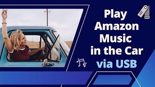 Offline Play Amazon Music / Playlists / Podcasts in the Car via USB｜The Latest Updated!