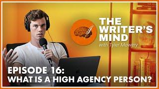 What is a High Agency Person? - The Writer’s Mind Podcast 016