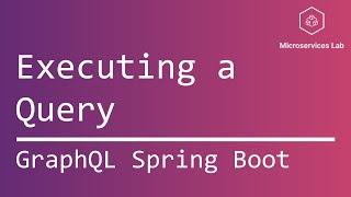 GraphQL Spring Boot #8 - Executing a Query.