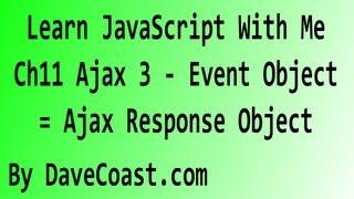 Learn JavaScript With Me - Ajax 3 - Event Object = Ajax Response Object - Ch11 HD Video - Tutorial