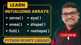 INITIALIZING ARRAYS IN NUMPY ( ZEROS( ) ,ONES( ) ,FULL( ) ,EYE( ) FUNCTIONS ) - PYTHON PROGRAMMING