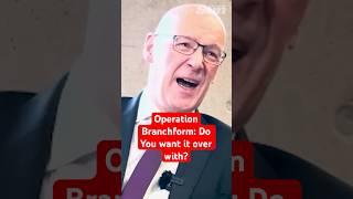 Operation Branchform: Do you want it over with?