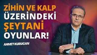 Şeytanın Vesvesesi ve İnsan Zihni! | AHMET KURUCAN