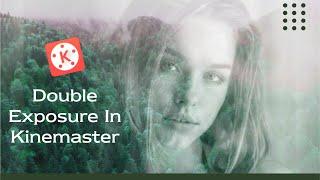 How to make Double Exposure video in kinemaster ll  kinemaster tutorial