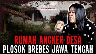 RUMAH ANGKER DI PLOSOK DESA BREBES..!! KENA MENTAL TINGGAL DISINI..!!