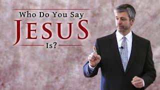 Who Do You Say Jesus Is? - Paul Washer