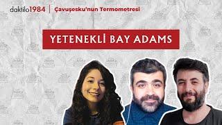 Yetenekli Bay Adams | Çavuşesku'nun Termometresi | #218