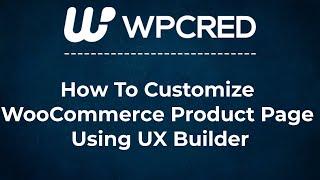 How To Customize WooCommerce Product Page Using UX Builder - Flatsome WordPress Theme Tutorial