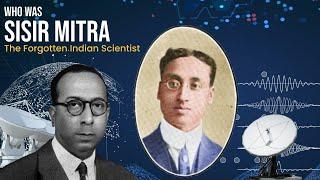 Who was Sisir Kumar Mitra? A forgotten gem of the Indian Scientific Community