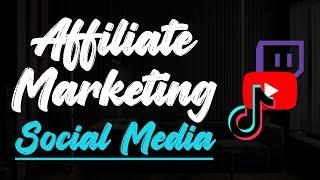 How to Make Money with Affiliate Marketing on Twitch, YouTube, and TikTok