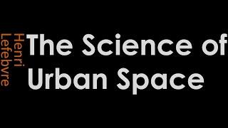 Science of Urban Space: Lefebvre Lectures, Episode 1