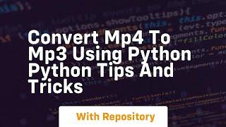 Convert mp4 to mp3 using python python tips and tricks