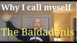Why i call myself the Baldadonis
