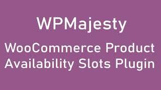 WooCommerce Product Availability Slots Plugin | WPMajesty