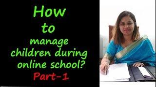 Parenting Tips - How to manage children during online school Part 1