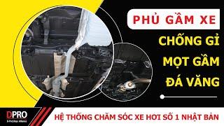 Phủ gầm xe ô tô - Phủ gầm chống rỉ sét, mọt gầm và đá văng | DPRO Vietnam