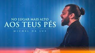 Michel da Luz - No Lugar Mais Alto, aos Teus Pés