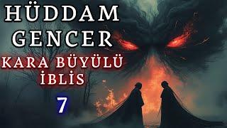 Hüddam Gencer 7 - Kara Büyülü İblis | Korku Hikayeleri | Hüddam Hikayeleri | Cinli Köy