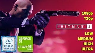 Hitman 2 | GT 1030 + i5-7400 | 1080p | 720p | LOW | MEDIUM | HIGH | ULTRA