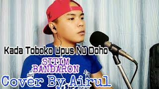 Sitim Bandaron_Kada Toboko Upus Nu Doho (Cover By Airul)