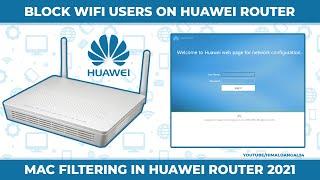 How to Block Unknown WiFi Users on Huawei Router 2021 | MAC Filtering | Step By Step | 100% Working