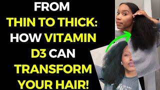 FROM THIN TO THICK: HOW VITAMIN D3 CAN TRANSFORM YOUR HAIR!