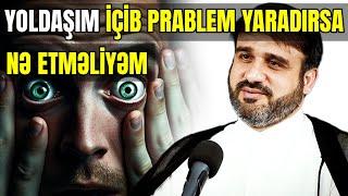 İçib ailəsinə zülm edən həyat yoldaşı | Hacı Ramil Bədəlov | Bu xanım üçün böyük imtahandır