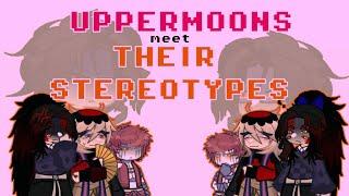 °Uppermoons meet their Stereotypes° | Kny