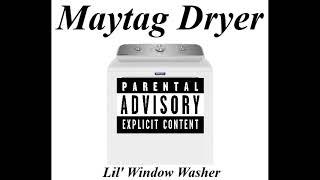 Maytag Dryer: Lil' Window Washer