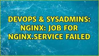 DevOps & SysAdmins: Nginx: Job for nginx.service failed