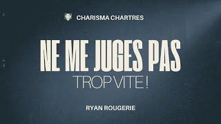 Ne me juge pas trop vite ! | Ryan Rougerie | Charisma Chartres