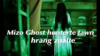 Mizo Ghost hunterte tawn hrang zualte