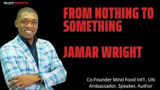 JAMAR WRIGHTFROM NOTHING TO SOMETHING (how I overcame extreme poverty to achieve success) #purpose