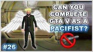 35 Hours In ONE Mission (Pacifist Challenge) - Can You Complete GTA 5 Without Wasting Anyone?  Pt 26