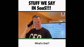 STUFF WE SAY IN SAAS.  -  SALES COMEDY