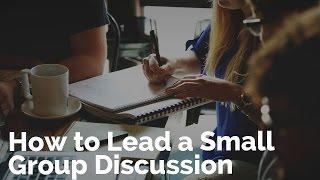 How to Lead a Small Group Discussion