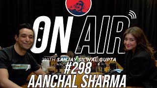 On Air With Sanjay #298 - Aanchal Sharma Returns!