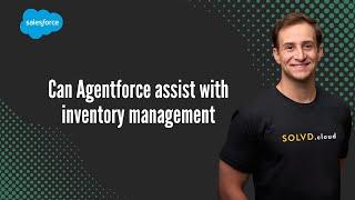 Can Agentforce assist with inventory management
