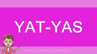 YAT-YAS